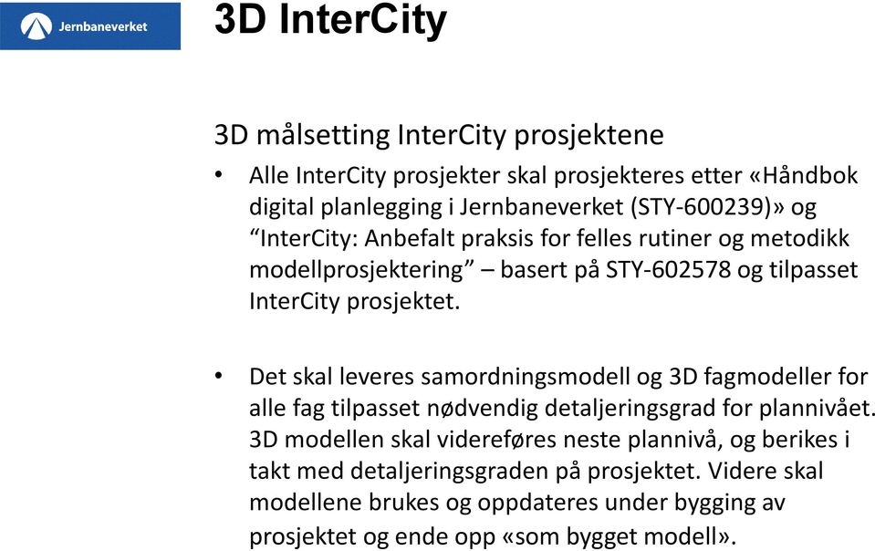 Det skal leveres samordningsmodell og 3D fagmodeller for alle fag tilpasset nødvendig detaljeringsgrad for plannivået.