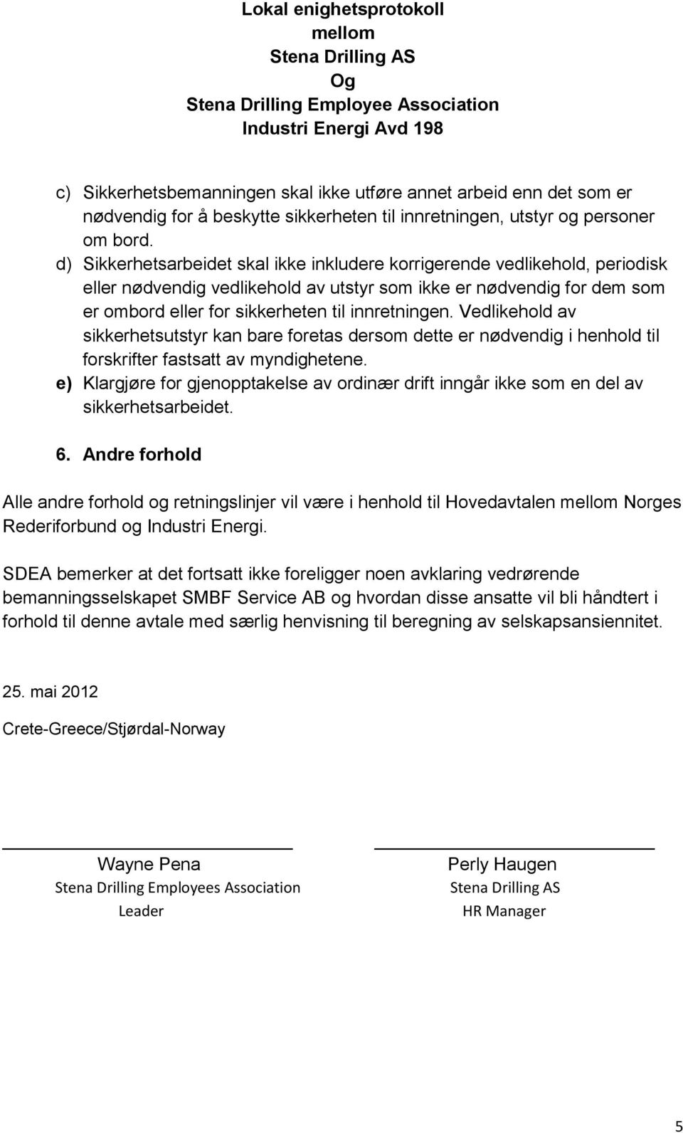 Vedlikehold av sikkerhetsutstyr kan bare foretas dersom dette er nødvendig i henhold til forskrifter fastsatt av myndighetene.