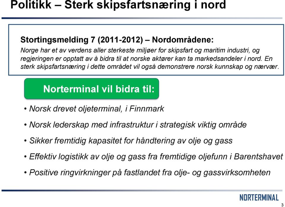 En sterk skipsfartsnæring i dette området vil også demonstrere norsk kunnskap og nærvær.