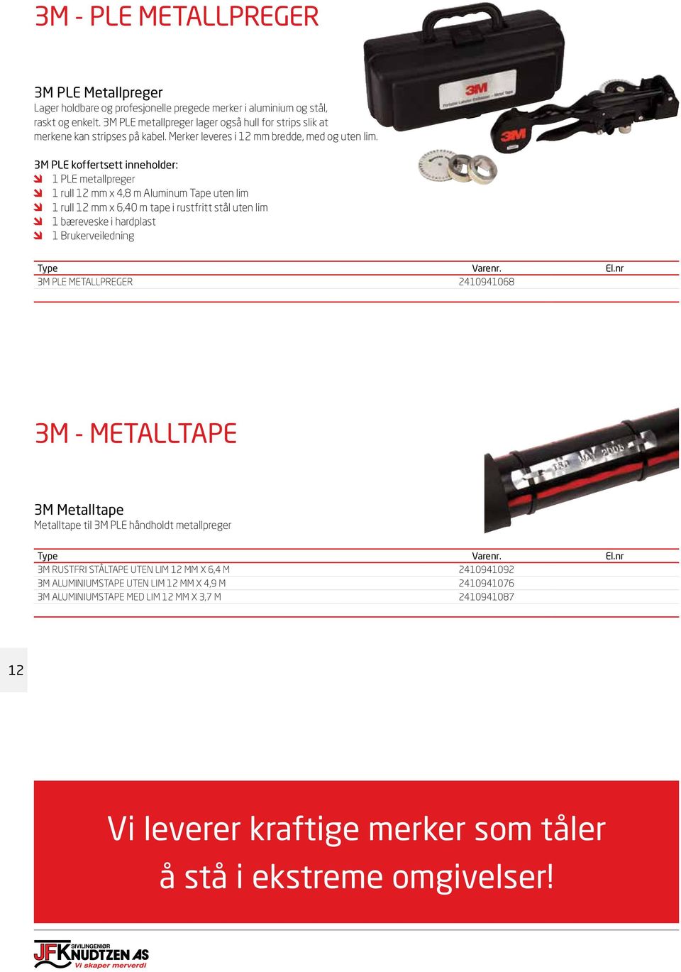 3M PLE koffertsett inneholder: 1 PLE metallpreger 1 rull 12 mm x 4,8 m Aluminum Tape uten lim 1 rull 12 mm x 6,40 m tape i rustfritt stål uten lim 1 bæreveske i hardplast 1 Brukerveiledning 3M