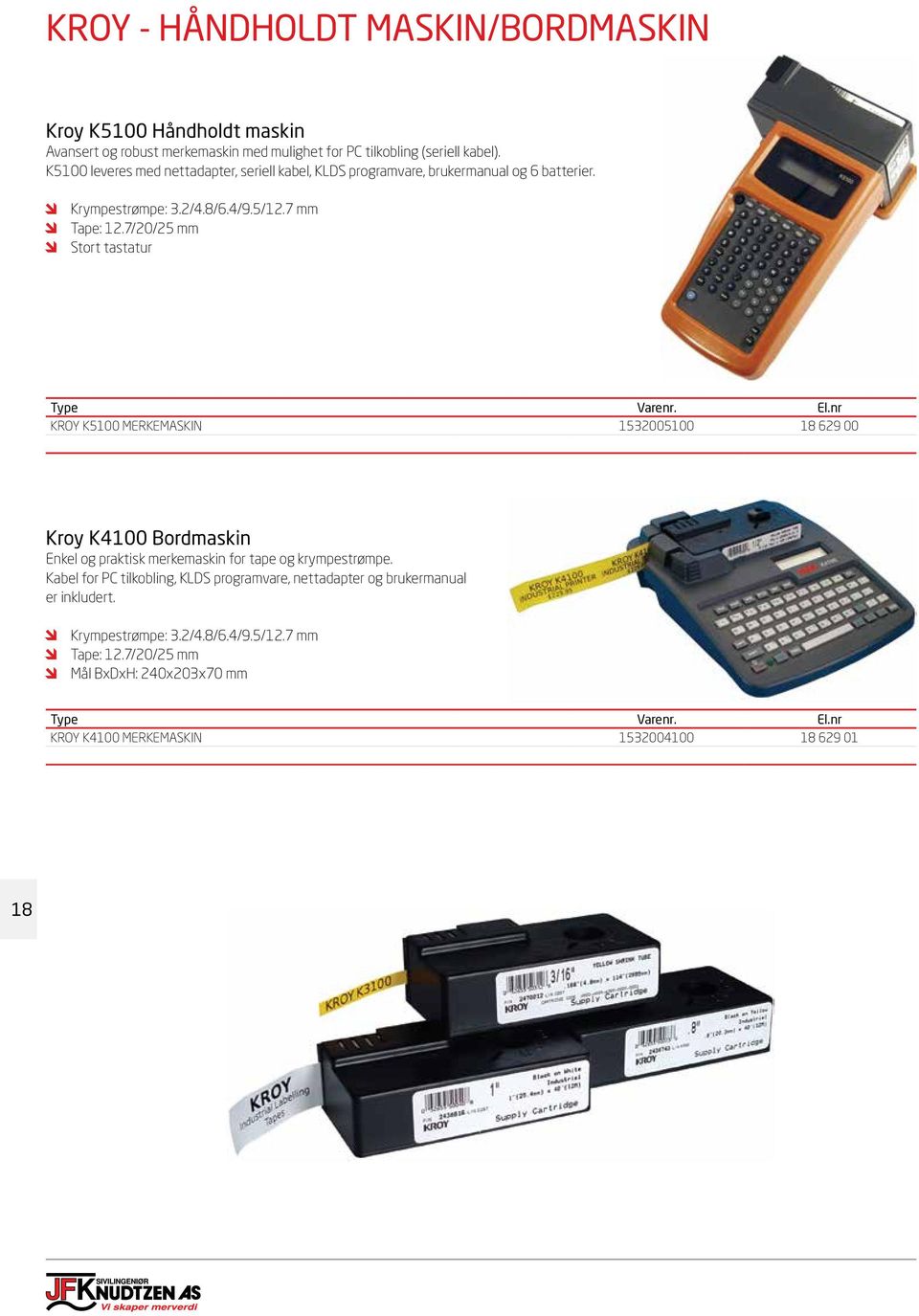 7/20/25 mm Stort tastatur KROY K5100 MERKEMASKIN 1532005100 18 629 00 Kroy K4100 Bordmaskin Enkel og praktisk merkemaskin for tape og krympestrømpe.