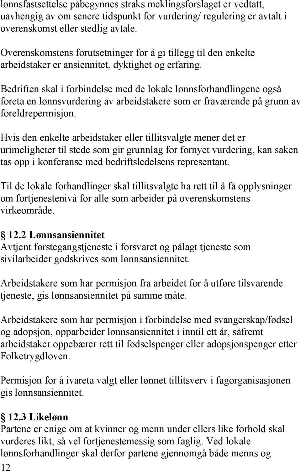 Bedriften skal i forbindelse med de lokale lønnsforhandlingene også foreta en lønnsvurdering av arbeidstakere som er fraværende på grunn av foreldrepermisjon.