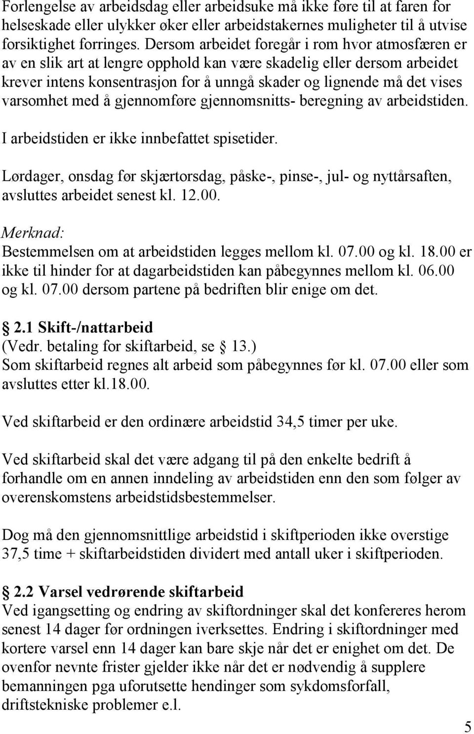 varsomhet med å gjennomføre gjennomsnitts- beregning av arbeidstiden. I arbeidstiden er ikke innbefattet spisetider.