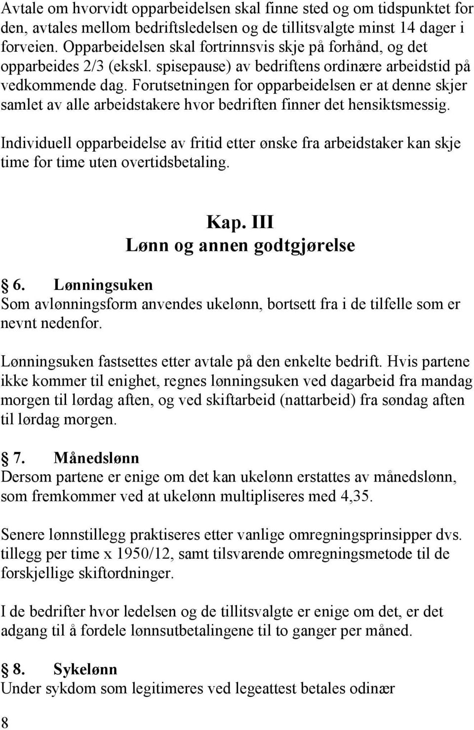 Forutsetningen for opparbeidelsen er at denne skjer samlet av alle arbeidstakere hvor bedriften finner det hensiktsmessig.