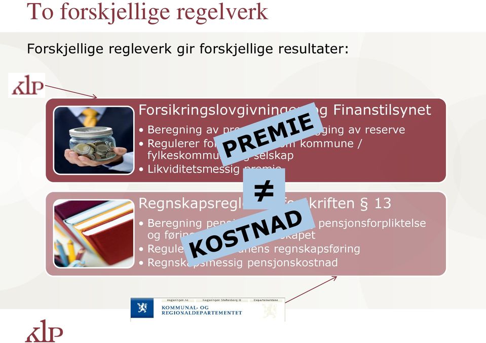 fylkeskommune og selskap Likviditetsmessig premie Regnskapsreglene i forskriften 13 Beregning