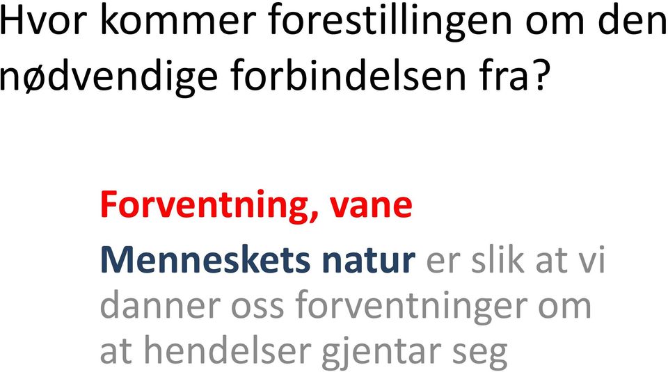 Forventning, vane Menneskets natur er