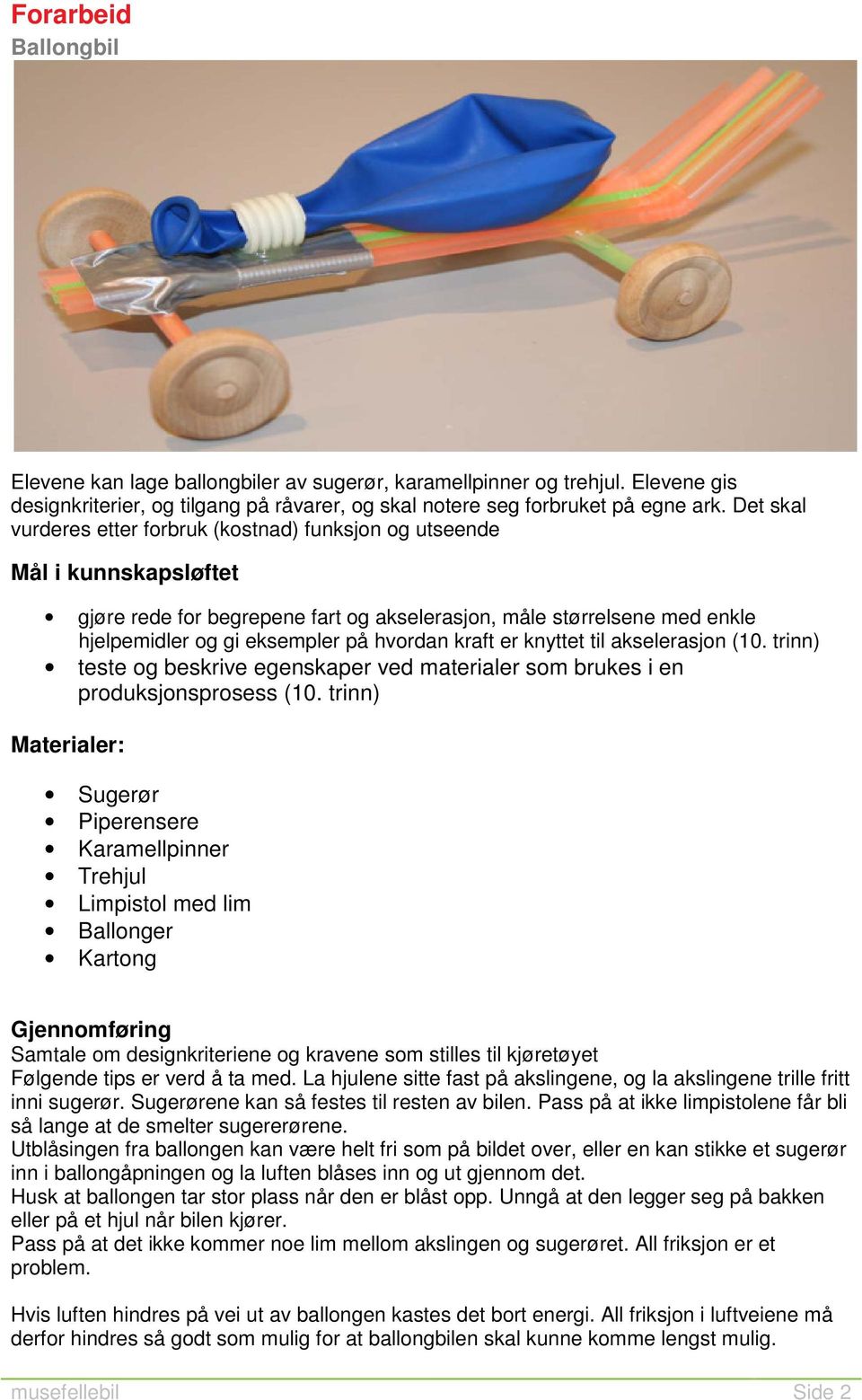 kraft er knyttet til akselerasjon (10. trinn) teste og beskrive egenskaper ved materialer som brukes i en produksjonsprosess (10.