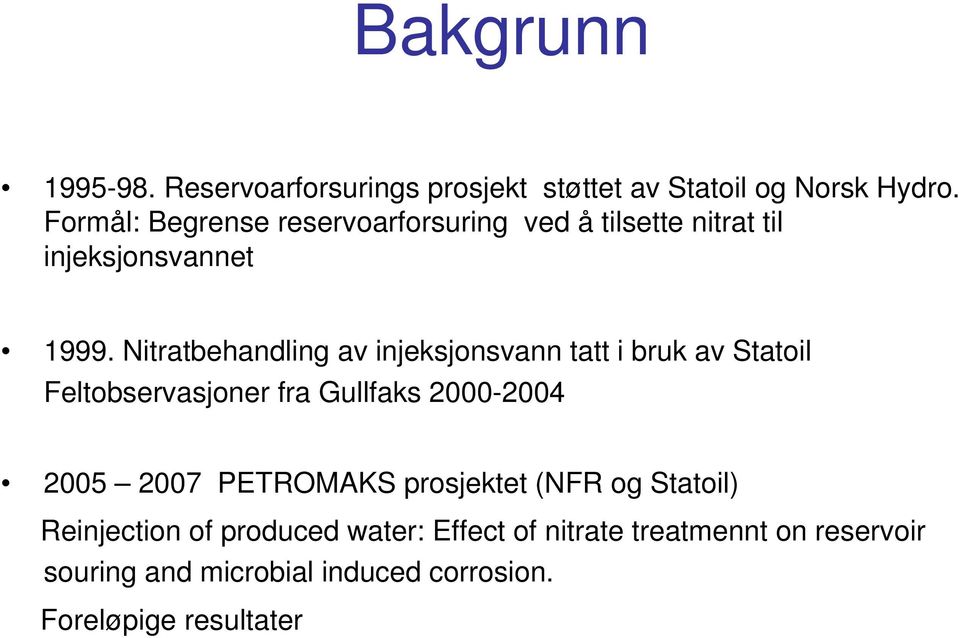 Nitratbehandling av injeksjonsvann tatt i bruk av Statoil Feltobservasjoner fra Gullfaks 2000-2004 2005 2007