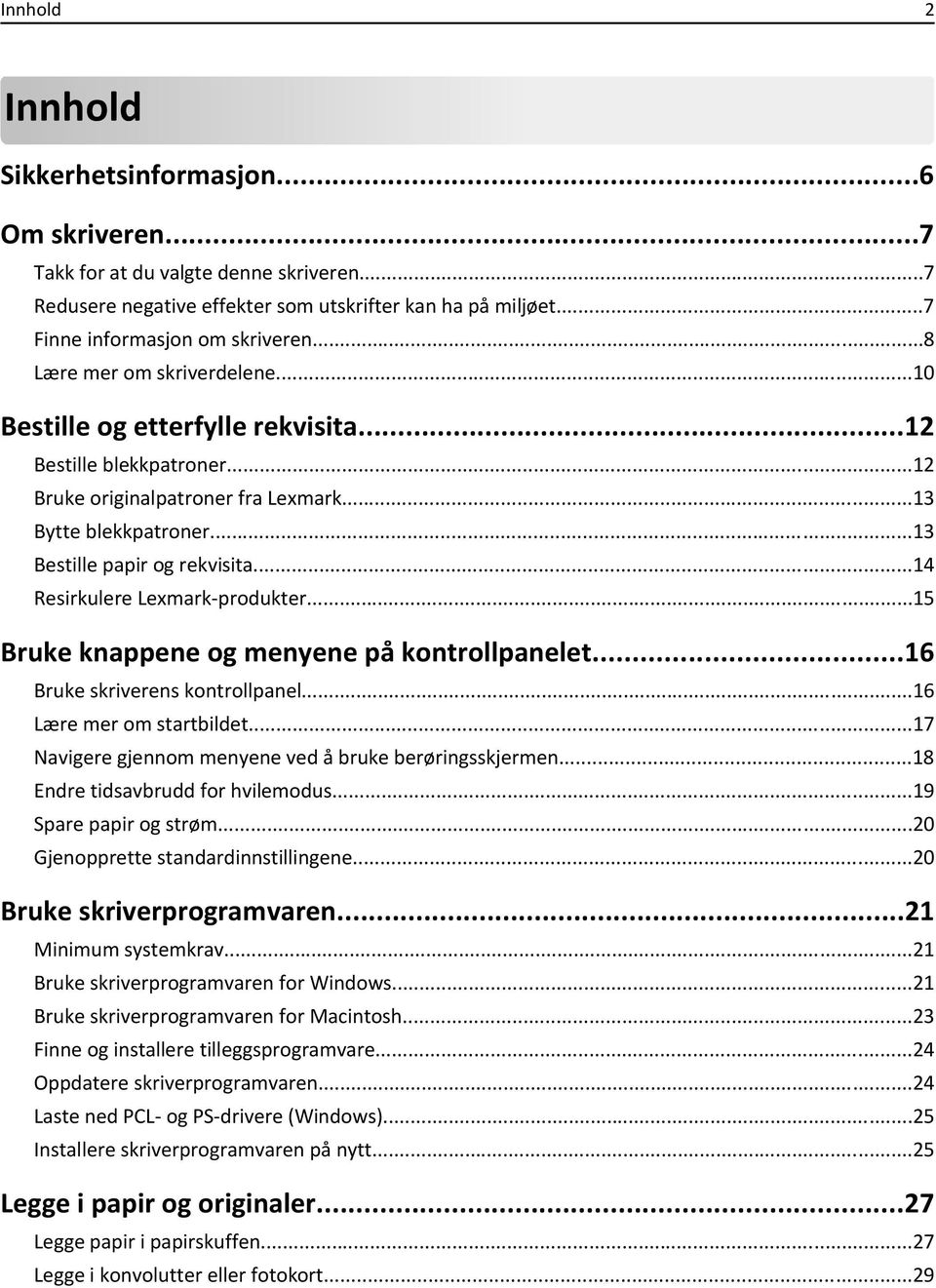 ..14 Resirkulere Lexmark-produkter...15 Bruke knappene og menyene på kontrollpanelet...16 Bruke skriverens kontrollpanel...16 Lære mer om startbildet.