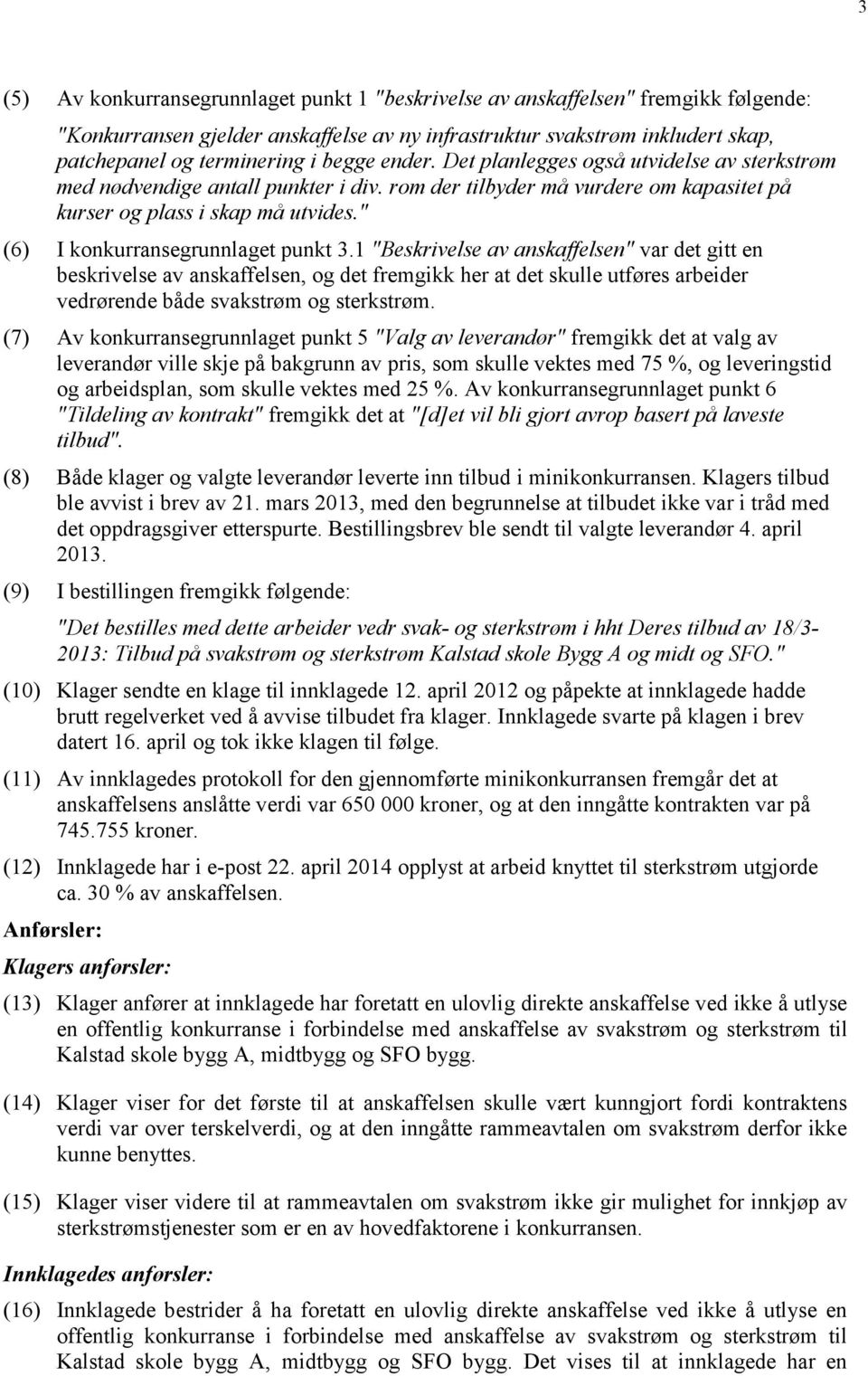 " (6) I konkurransegrunnlaget punkt 3.