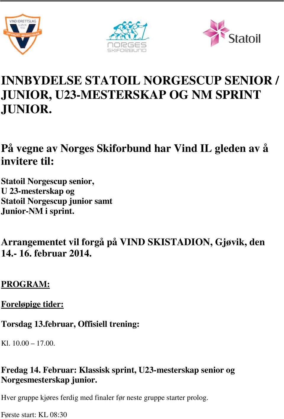 Junior-NM i sprint. Arrangementet vil forgå på VIND SKISTADION, Gjøvik, den 14.- 16. februar 2014. PROGRAM: Foreløpige tider: Torsdag 13.