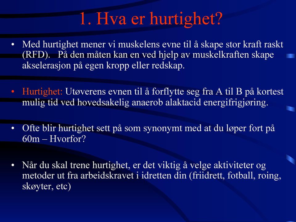 Hurtighet: Utøverens evnen til å forflytte seg fra A til B på kortest mulig tid ved hovedsakelig anaerob alaktacid energifrigjøring.