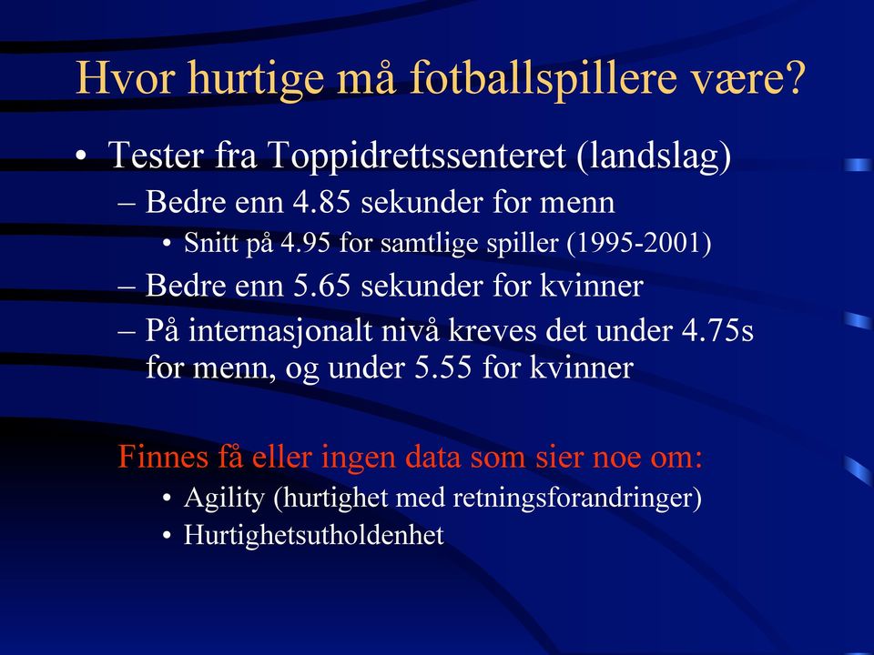 65 sekunder for kvinner På internasjonalt nivå kreves det under 4.75s for menn, og under 5.