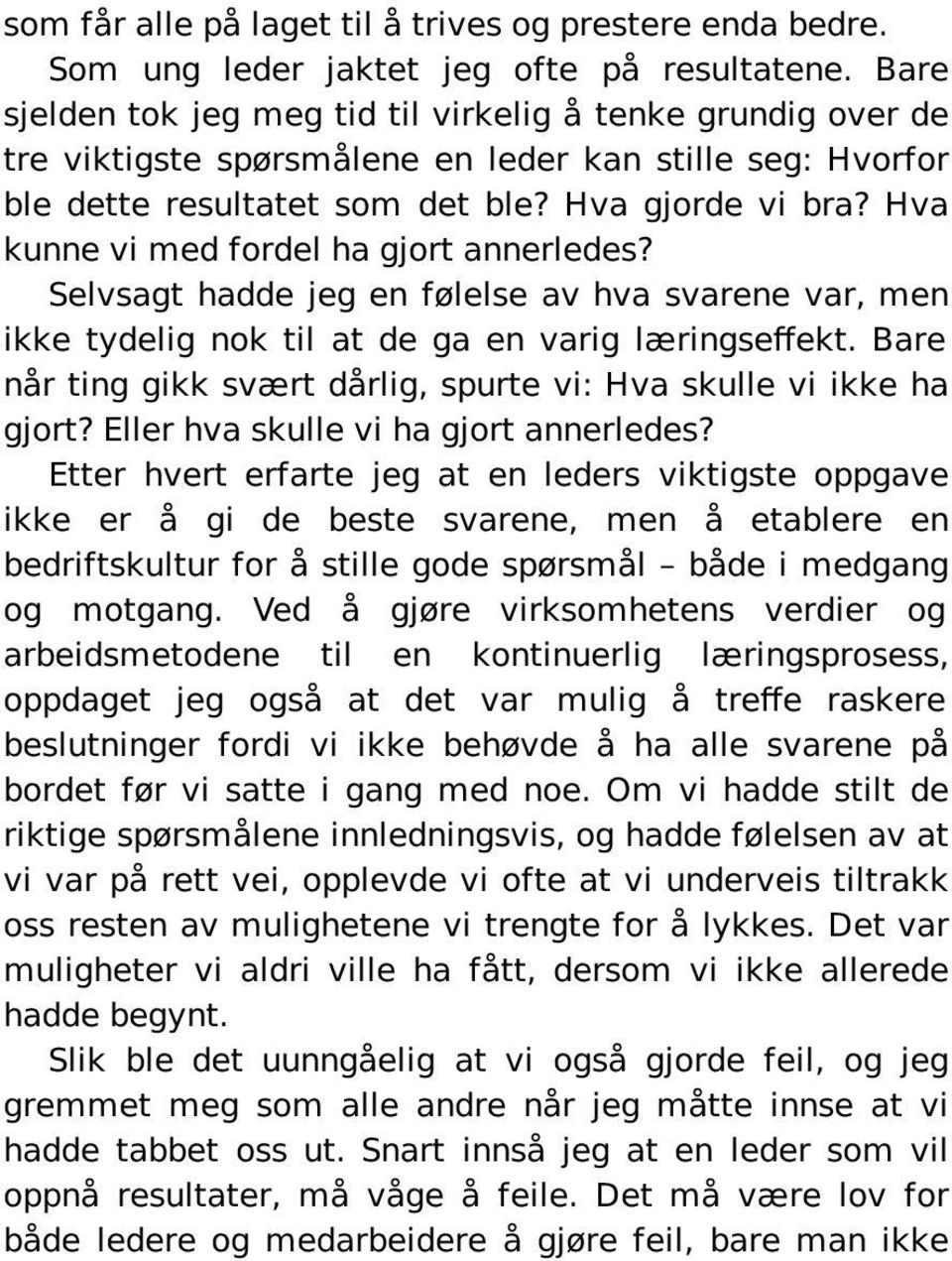 Hva kunne vi med fordel ha gjort annerledes? Selvsagt hadde jeg en følelse av hva svarene var, men ikke tydelig nok til at de ga en varig læringseffekt.