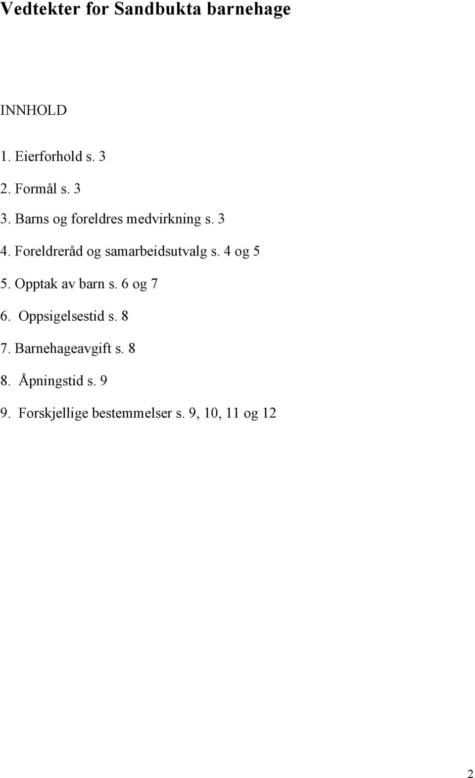 Foreldreråd og samarbeidsutvalg s. 4 og 5 5. Opptak av barn s. 6 og 7 6.