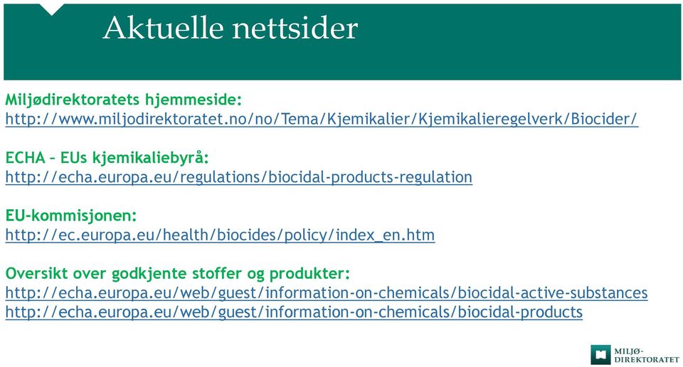 eu/regulations/biocidal-products-regulation EU-kommisjonen: http://ec.europa.eu/health/biocides/policy/index_en.