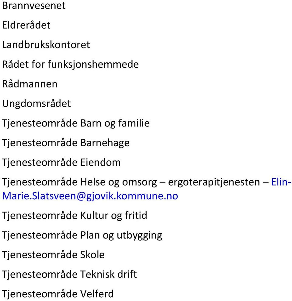 og omsorg ergoterapitjenesten Elin- Marie.Slatsveen@gjovik.kommune.
