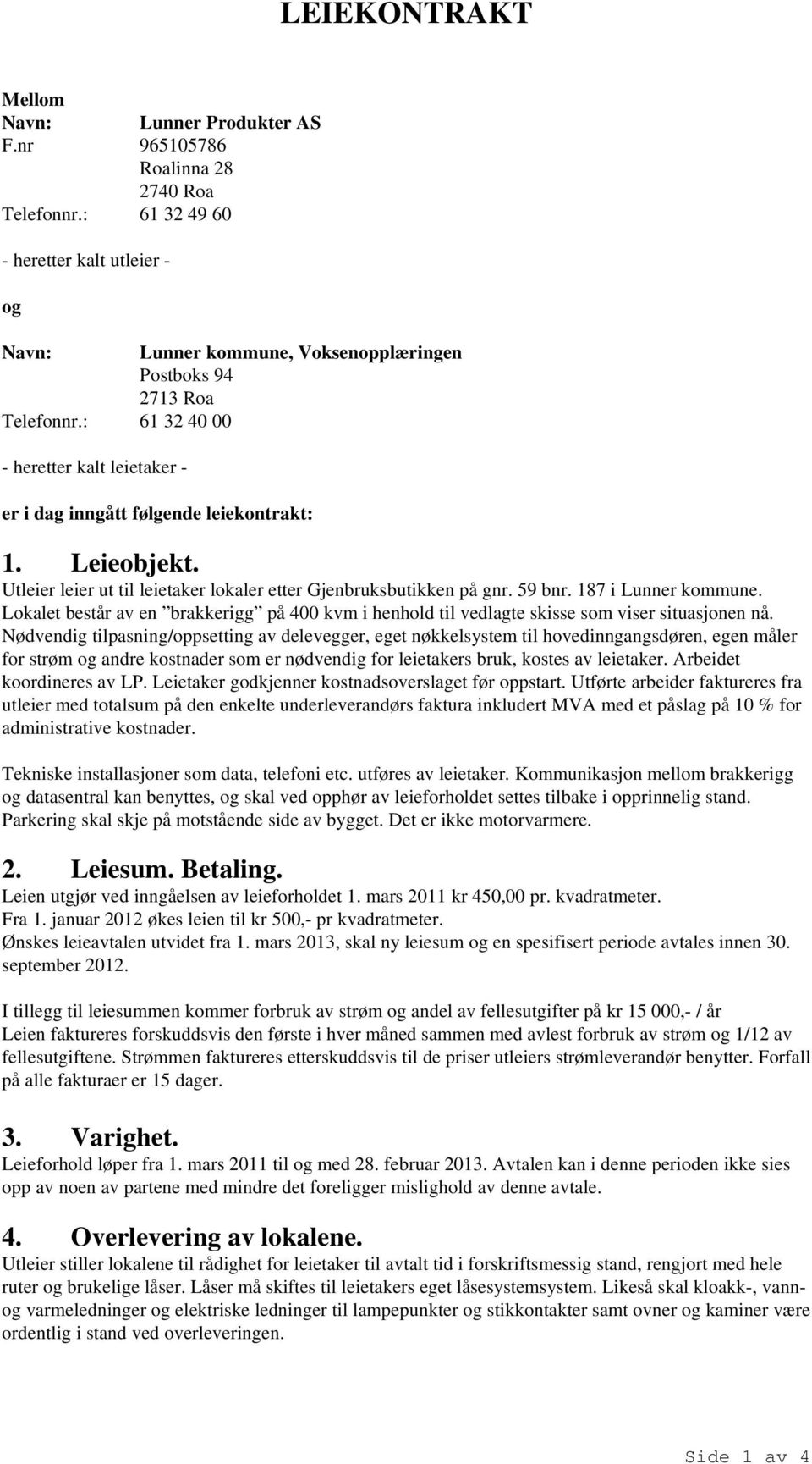 Leieobjekt. Utleier leier ut til leietaker lokaler etter Gjenbruksbutikken på gnr. 59 bnr. 187 i Lunner kommune.