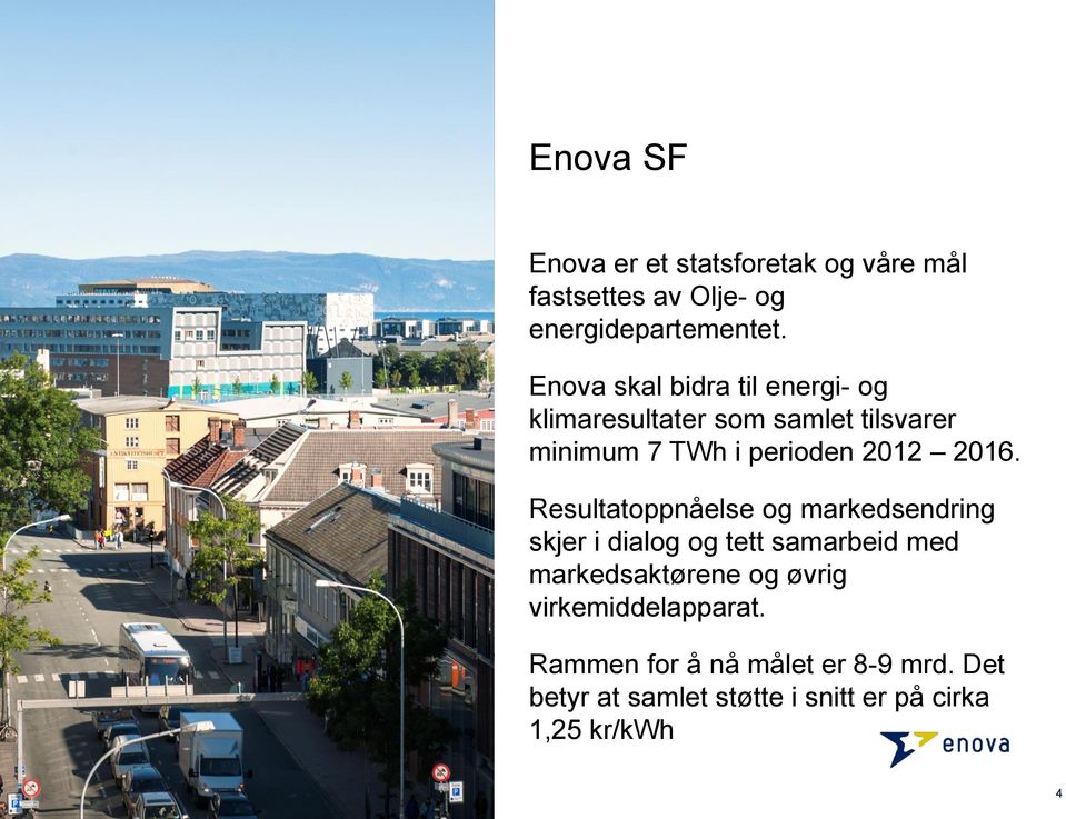 2016. Resultatoppnåelse og markedsendring skjer i dialog og tett samarbeid med markedsaktørene og