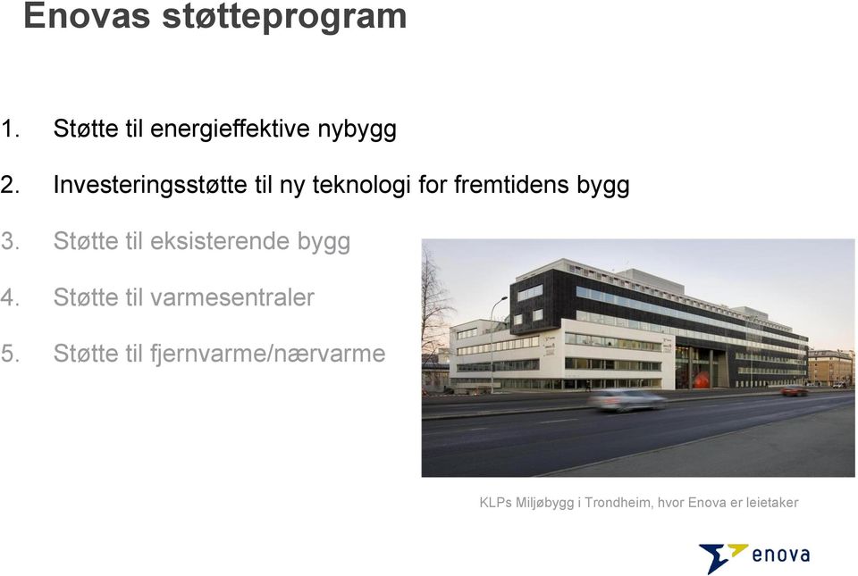 Støtte til eksisterende bygg 4. Støtte til varmesentraler 5.