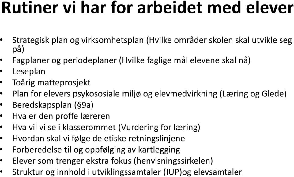 Beredskapsplan ( 9a) Hva er den proffe læreren Hva vil vi se i klasserommet (Vurdering for læring) Hvordan skal vi følge de etiske retningslinjene