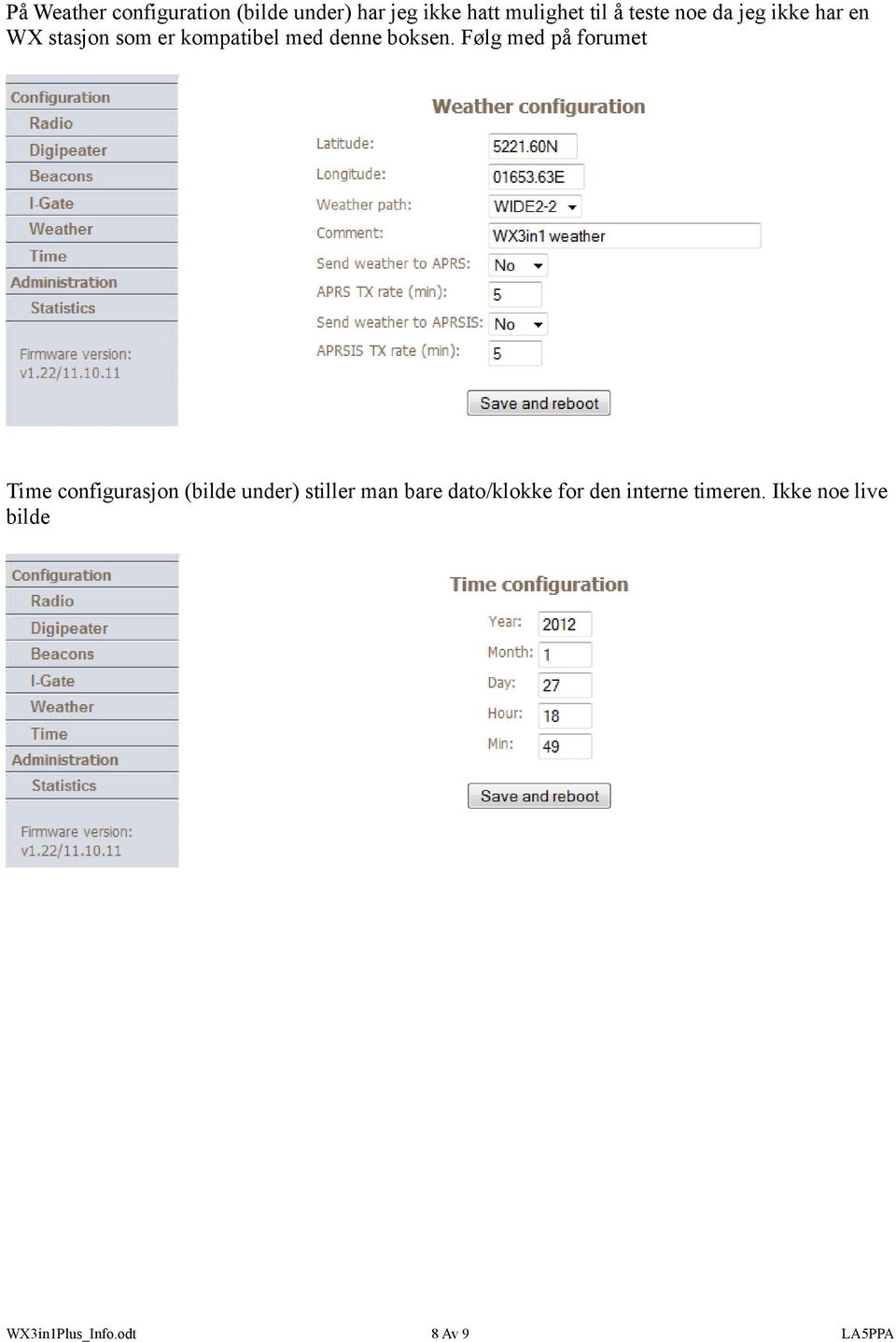 Følg med på forumet Time configurasjon (bilde under) stiller man bare