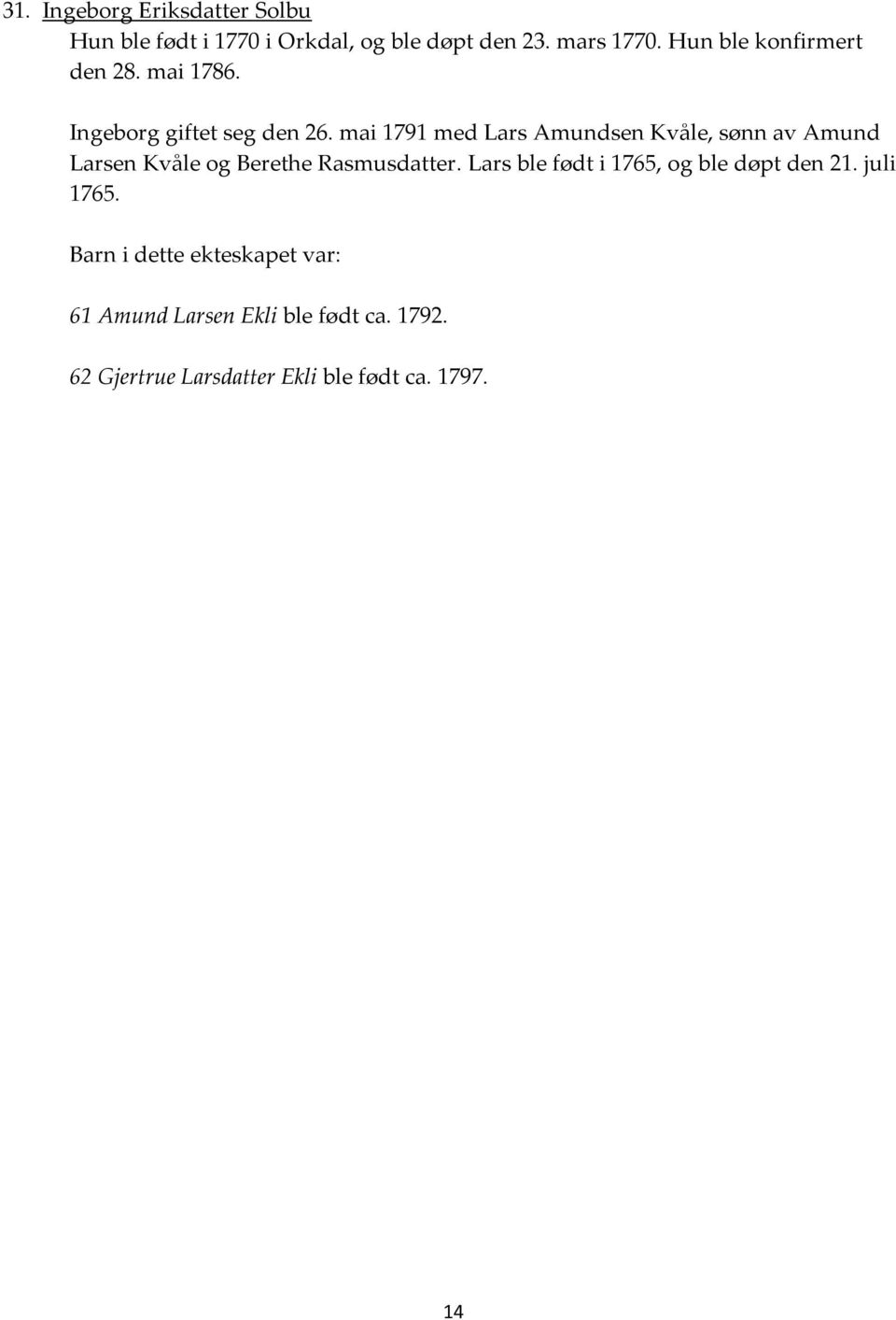 mai 1791 med Lars Amundsen Kvåle, sønn av Amund Larsen Kvåle og Berethe Rasmusdatter.