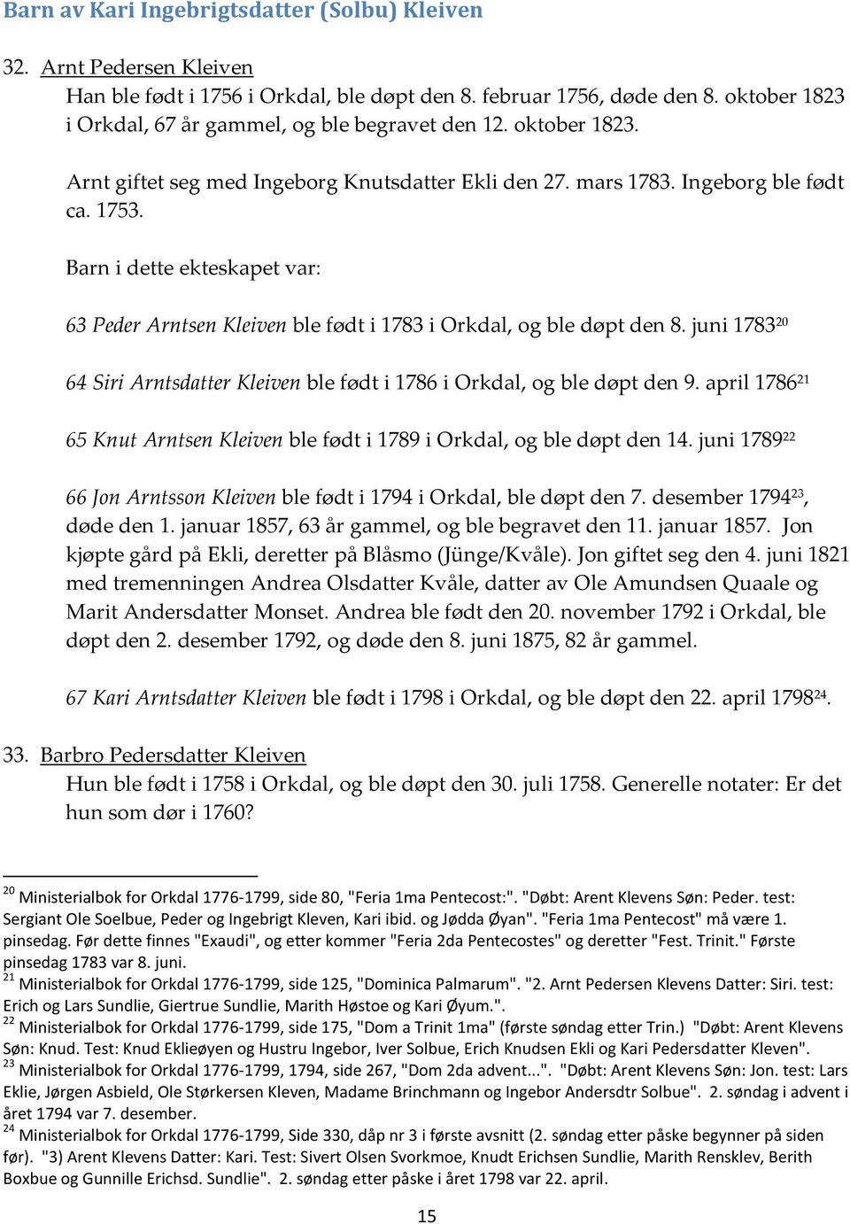 63 Peder Arntsen Kleiven ble født i 1783 i Orkdal, og ble døpt den 8. juni 1783 20 64 Siri Arntsdatter Kleiven ble født i 1786 i Orkdal, og ble døpt den 9.