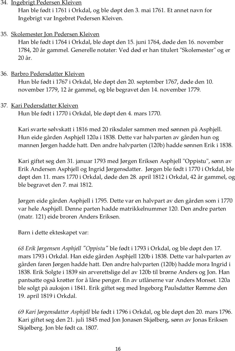 Generelle notater: Ved død er han titulert "Skolemester" og er 20 år. 36. Barbro Pedersdatter Kleiven Hun ble født i 1767 i Orkdal, ble døpt den 20. september 1767, døde den 10.