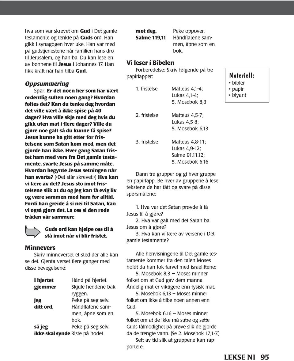 Kan du tenke deg hvordan det ville vært å ikke spise på 40 dager? Hva ville skje med deg hvis du gikk uten mat i flere dager? Ville du gjøre noe galt så du kunne få spise?