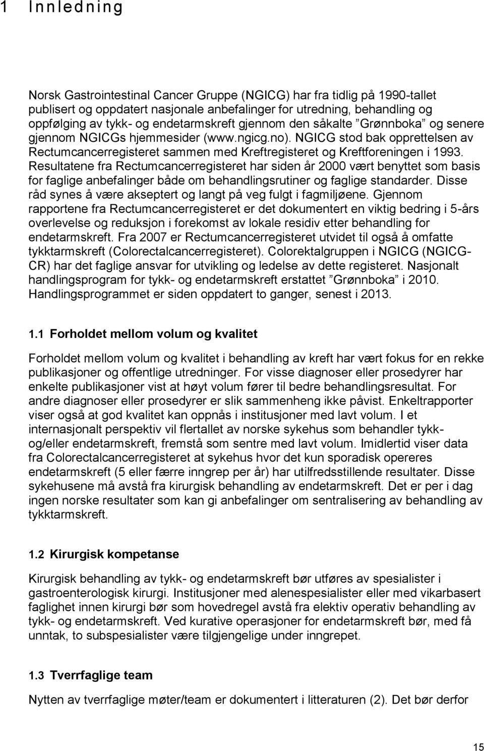 NGICG stod bak opprettelsen av Rectumcancerregisteret sammen med Kreftregisteret og Kreftforeningen i 1993.