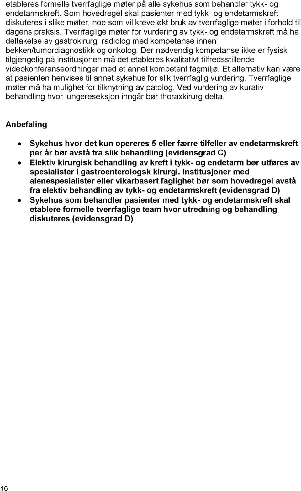 Tverrfaglige møter for vurdering av tykk- og endetarmskreft må ha deltakelse av gastrokirurg, radiolog med kompetanse innen bekken/tumordiagnostikk og onkolog.