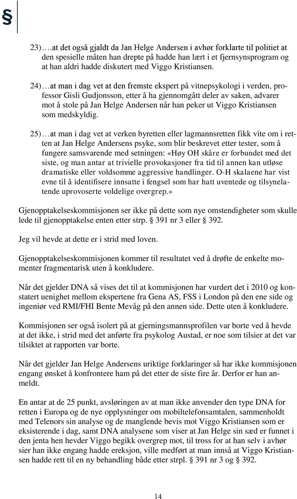 24) at man i dag vet at den fremste ekspert på vitnepsykologi i verden, professor Gisli Gudjonsson, etter å ha gjennomgått deler av saken, advarer mot å stole på Jan Helge Andersen når han peker ut