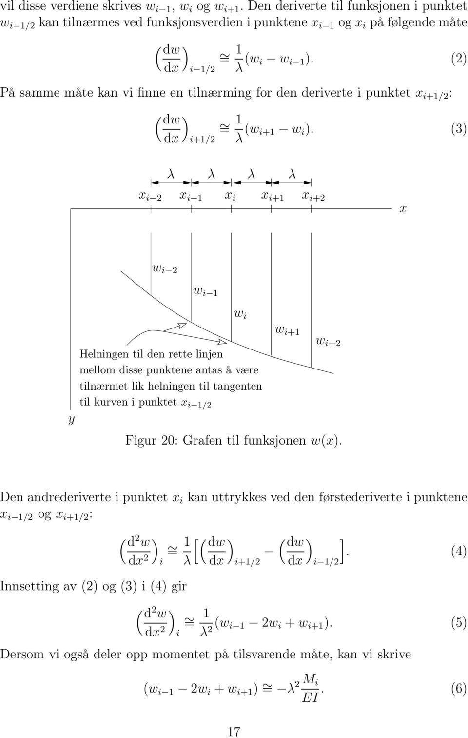 (2) På samme måte kan vi finne en tilnærming for den deriverte i punktet i+1/2 : ( dw ) 1 = d i+1/2 λ (w i+1 w i ).