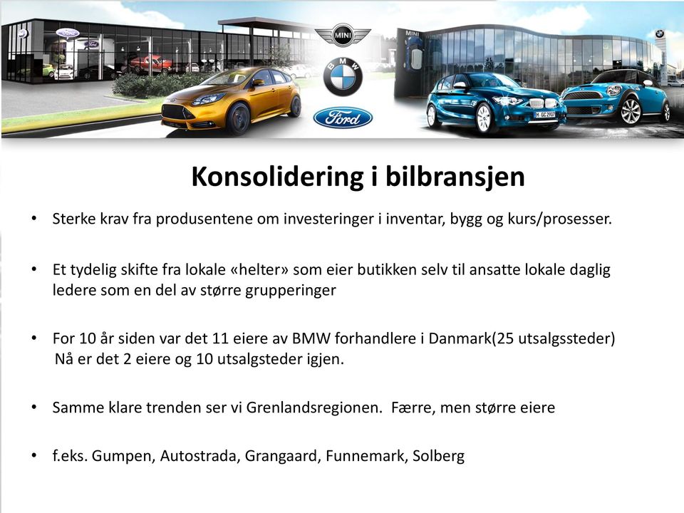 grupperinger For 10 år siden var det 11 eiere av BMW forhandlere i Danmark(25 utsalgssteder) Nå er det 2 eiere og 10
