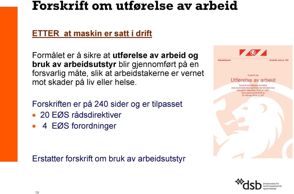 arbeidstakerne er vernet mot skader på liv eller helse.