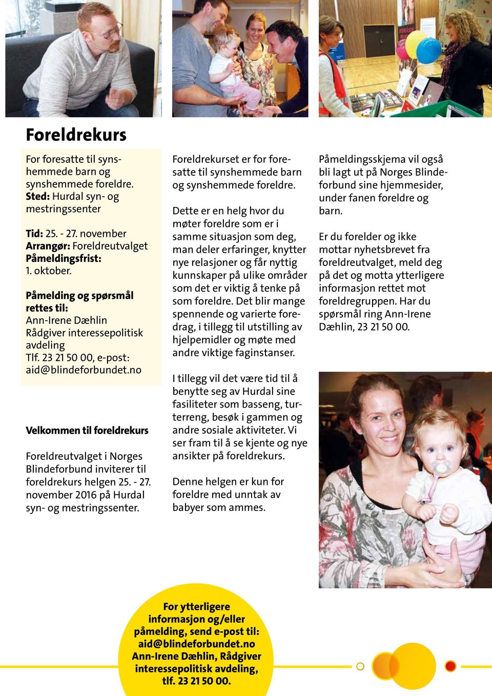 no Velkommen til foreldrekurs Foreldreutvalget i Norges Blindeforbund inviterer til foreldrekurs helgen 25. - 27. november 2016 på Hurdal syn- og.