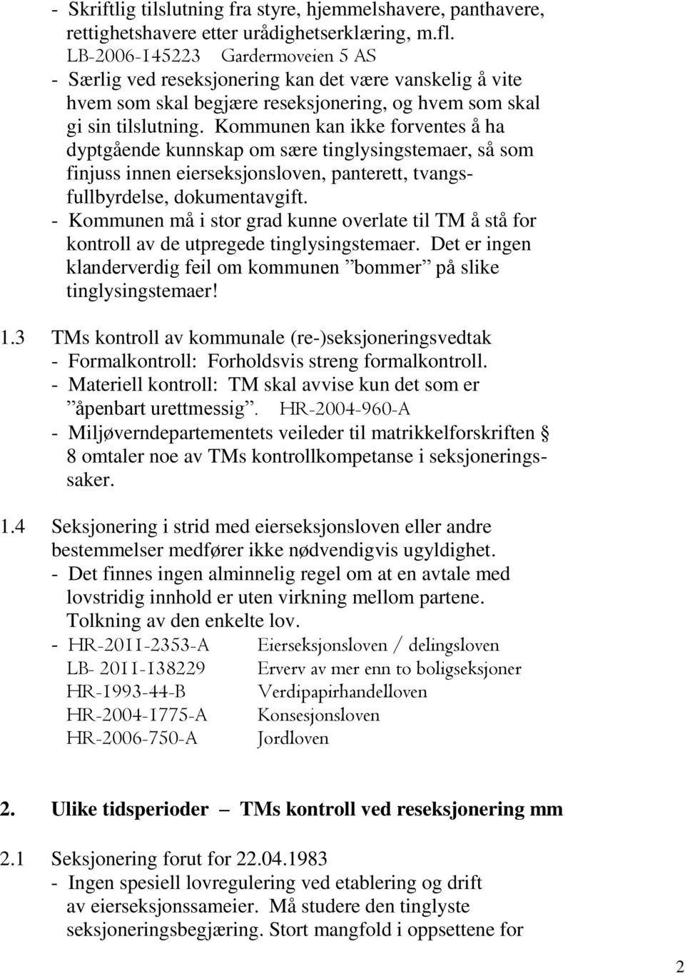 Kommunen kan ikke forventes å ha dyptgående kunnskap om sære tinglysingstemaer, så som finjuss innen eierseksjonsloven, panterett, tvangsfullbyrdelse, dokumentavgift.