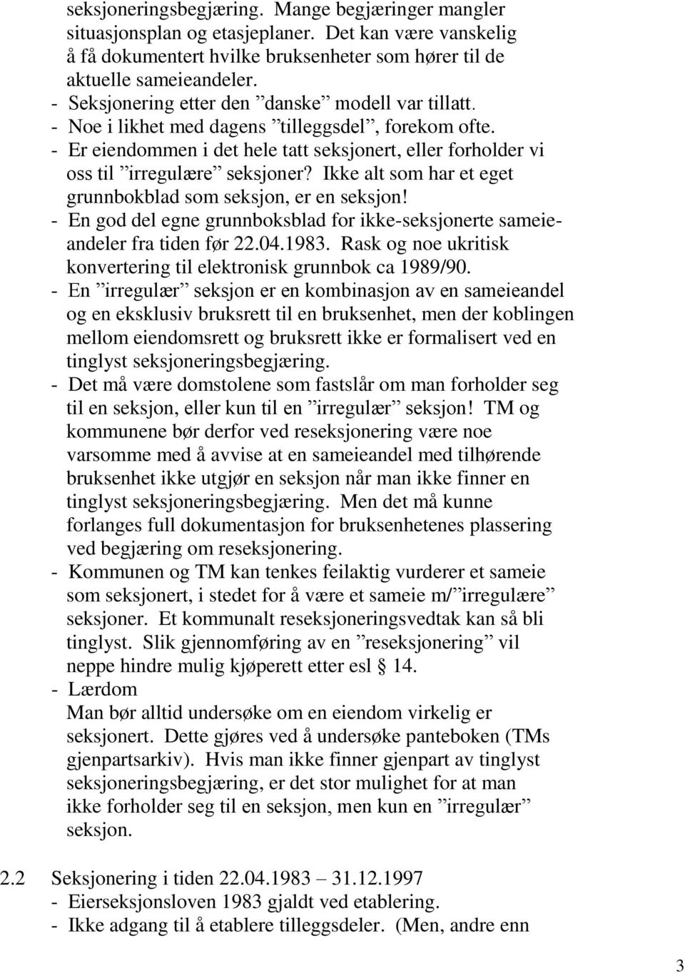 Ikke alt som har et eget grunnbokblad som seksjon, er en seksjon! - En god del egne grunnboksblad for ikke-seksjonerte sameieandeler fra tiden før 22.04.1983.