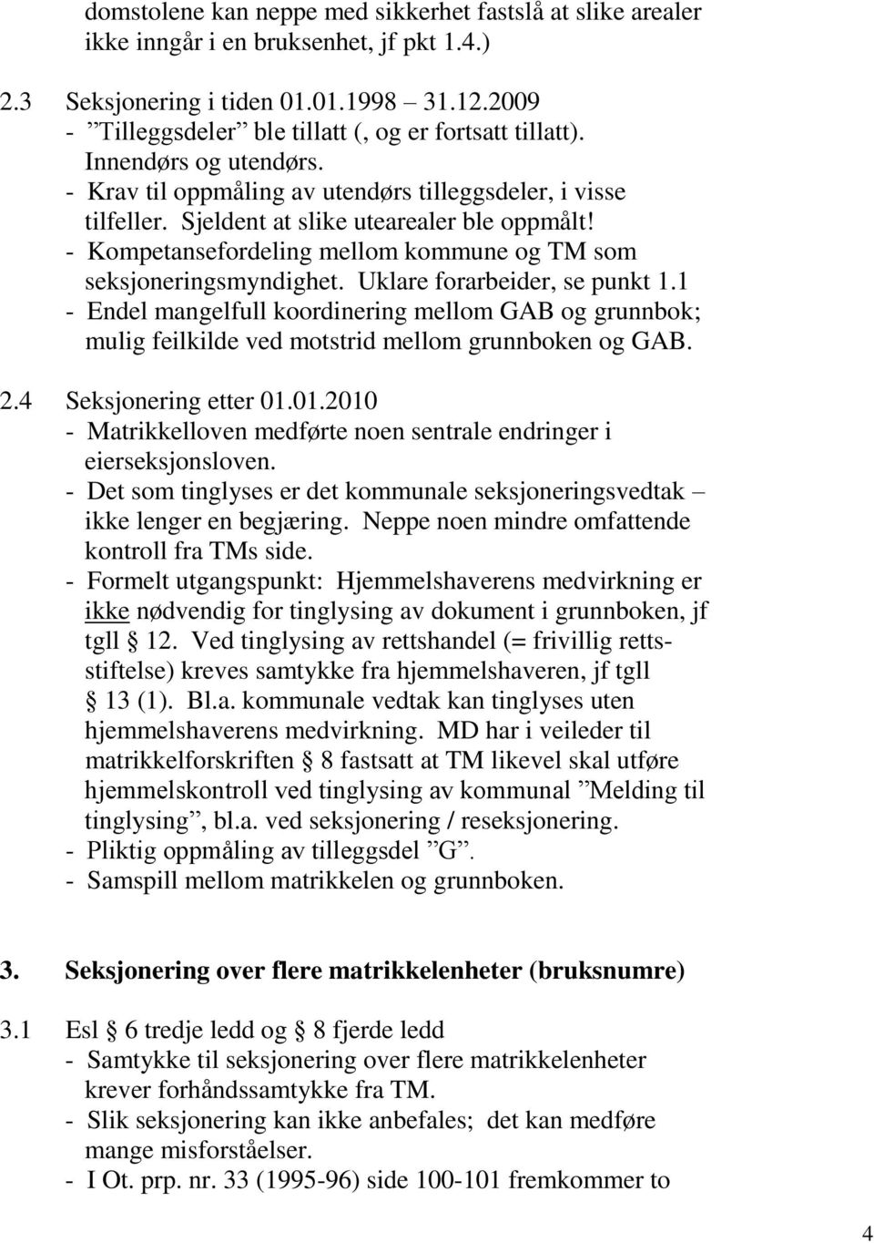 - Kompetansefordeling mellom kommune og TM som seksjoneringsmyndighet. Uklare forarbeider, se punkt 1.