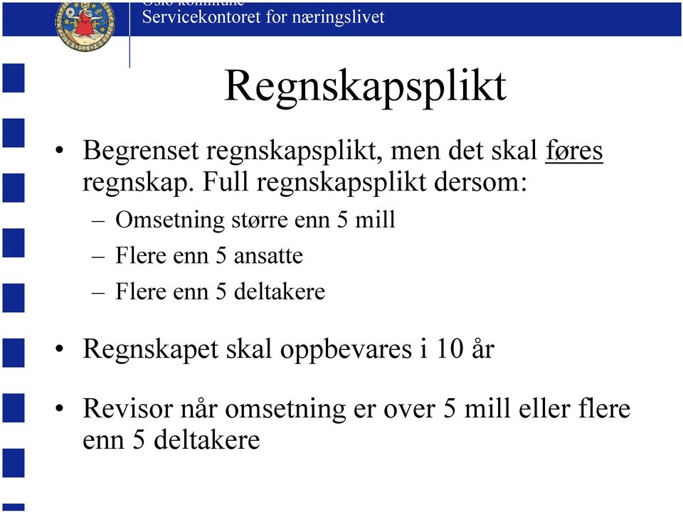 Full regnskapsplikt dersom: Omsetning større enn 5 mill Flere enn