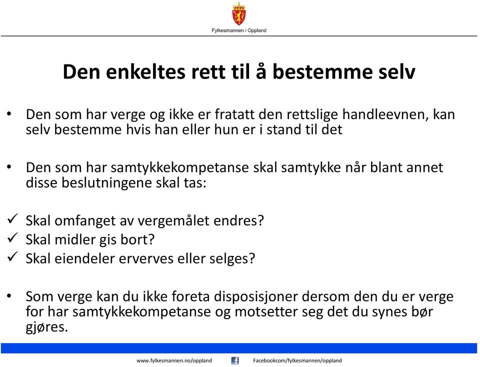 skal tas: Skal omfanget av vergemålet endres? Skal midler gis bort? Skal eiendeler erverves eller selges?