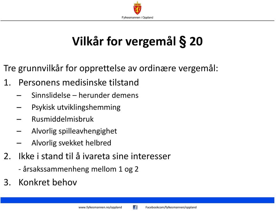 utviklingshemming Rusmiddelmisbruk Alvorlig spilleavhengighet Alvorlig svekket