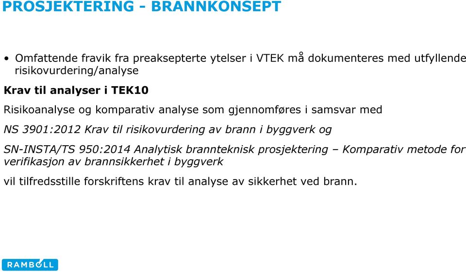 3901:2012 Krav til risikovurdering av brann i byggverk og SN-INSTA/TS 950:2014 Analytisk brannteknisk prosjektering