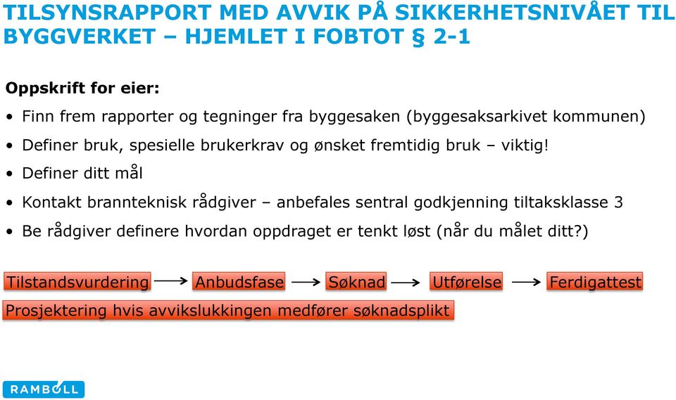 Definer ditt mål Kontakt brannteknisk rådgiver anbefales sentral godkjenning tiltaksklasse 3 Be rådgiver definere hvordan oppdraget