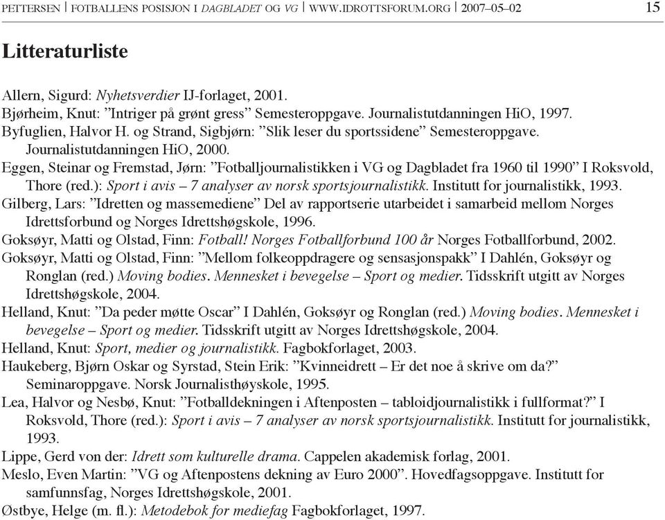 Journalistutdanningen HiO, 2000. Eggen, Steinar og Fremstad, Jørn: Fotballjournalistikken i VG og Dagbladet fra 1960 til 1990 I Roksvold, Thore (red.