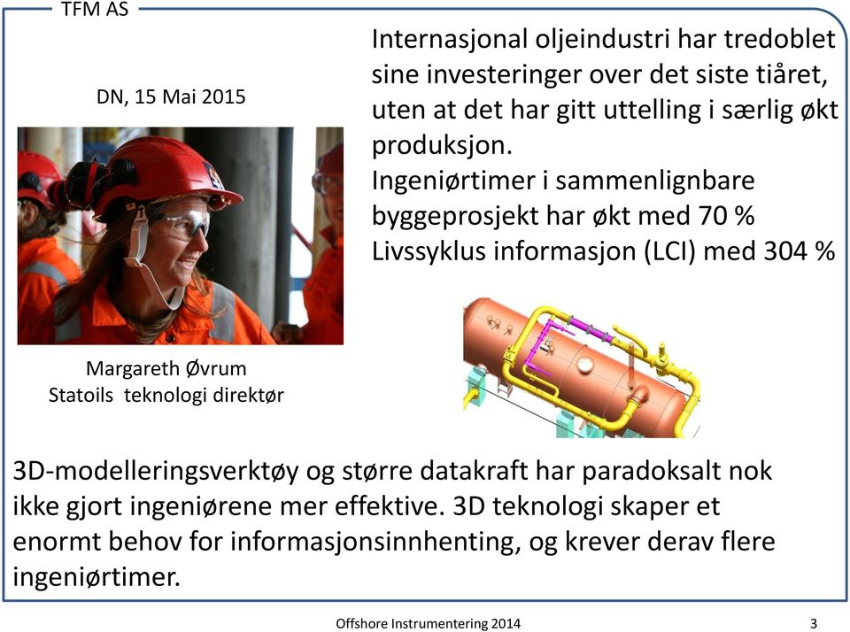 Ingeniørtimer i sammenlignbare byggeprosjekt har økt med 70 % Livssyklus informasjon (LCI) med 304 % Margareth Øvrum Statoils
