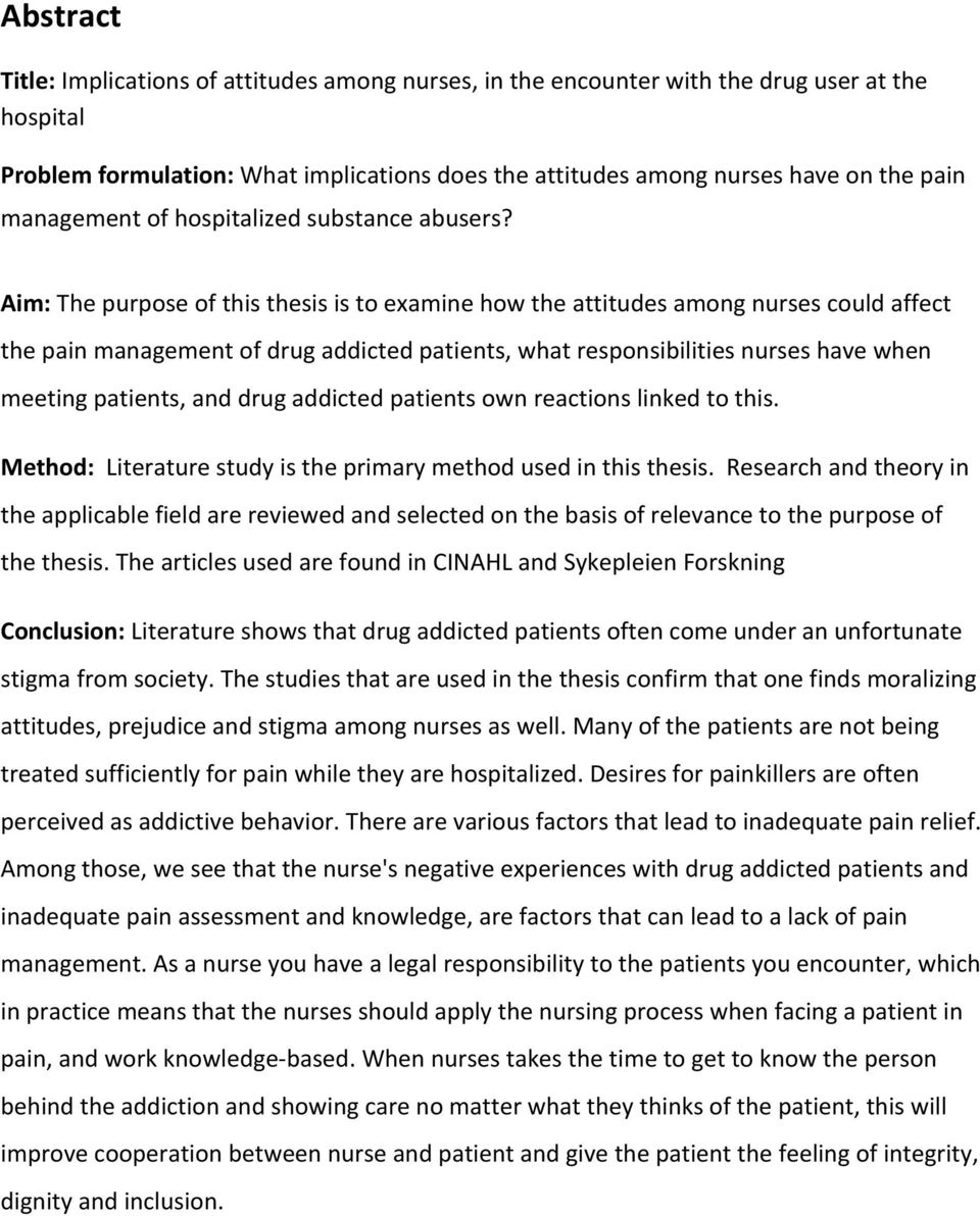 Aim: The purpose of this thesis is to examine how the attitudes among nurses could affect the pain management of drug addicted patients, what responsibilities nurses have when meeting patients, and