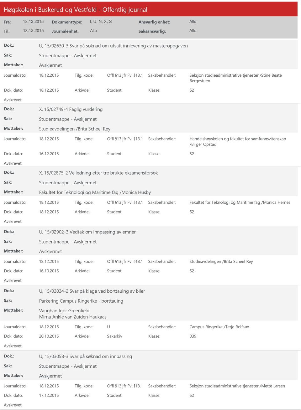 2015 Arkivdel: Student X, 15/02875-2 Veiledning etter tre brukte eksamensforsøk Studentmappe - Fakultet for Teknologi og Maritime fag /Monica Husby Fakultet for Teknologi og Maritime fag /Monica