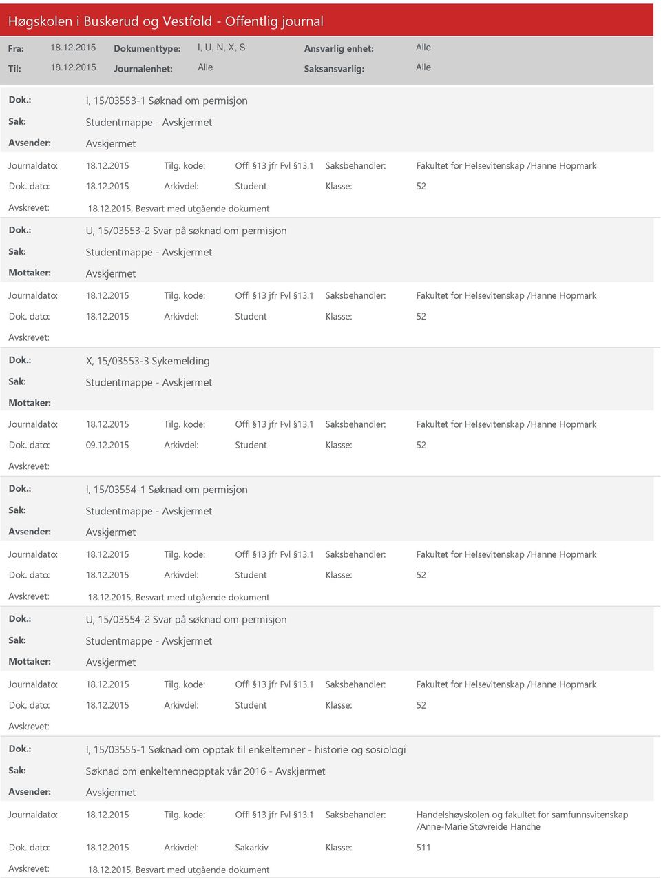 dato: Arkivdel: Student X, 15/03553-3 Sykemelding Studentmappe - Fakultet for Helsevitenskap /Hanne Hopmark Dok. dato: 09.12.